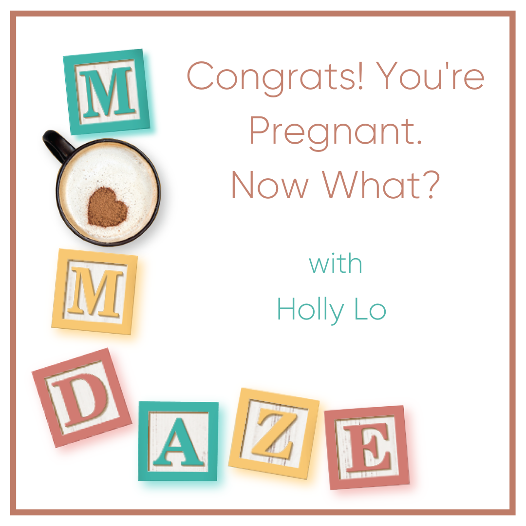 Congrats! You're Pregnant.  Now what?