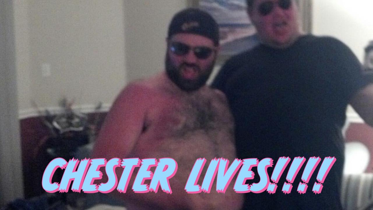 CHESTER LIVES!!!