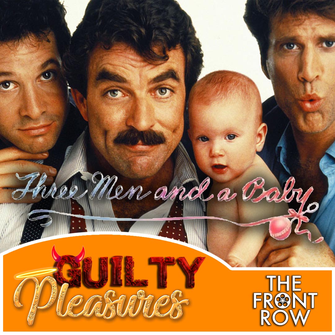 GUILTY PLEASURES - 3 Men and a Baby