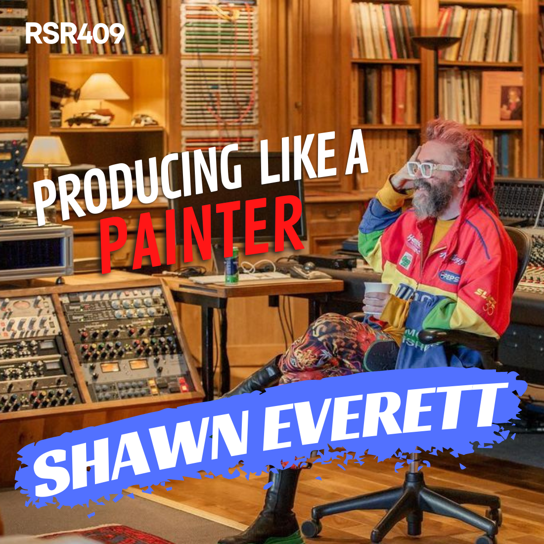 RSR409 - Shawn Everett - How To Produce Music Like A Painter