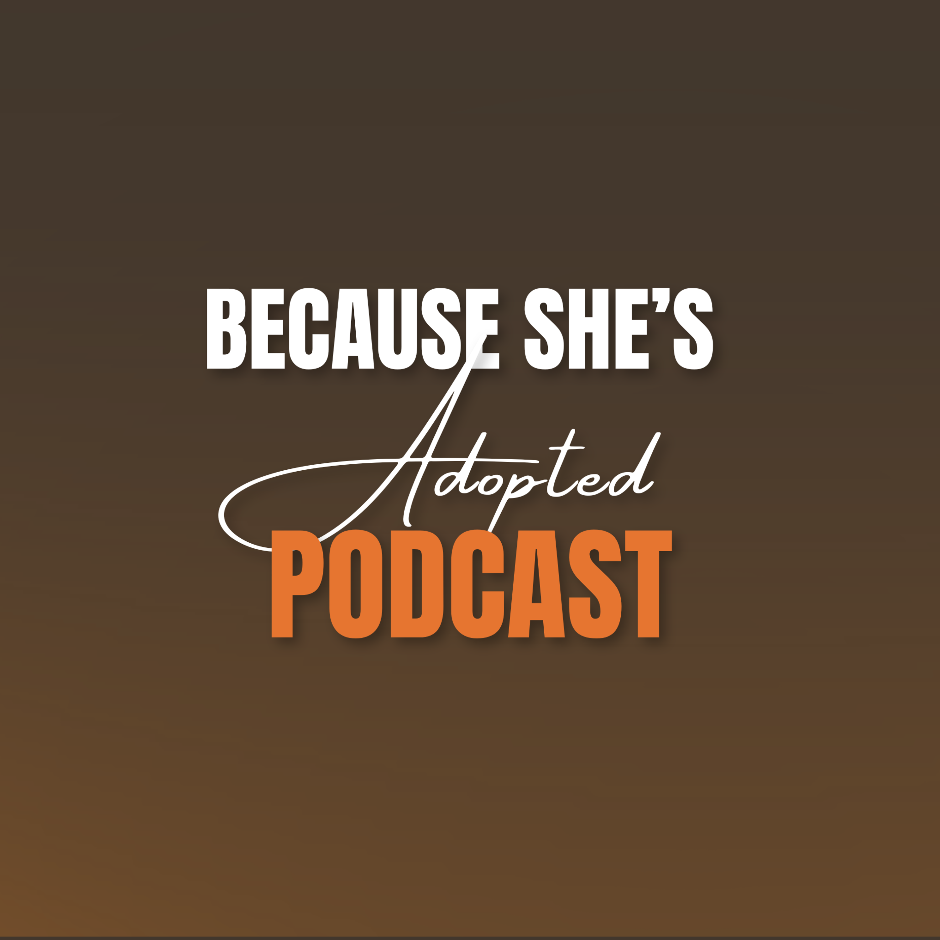 Because She’s Adopted Podcast