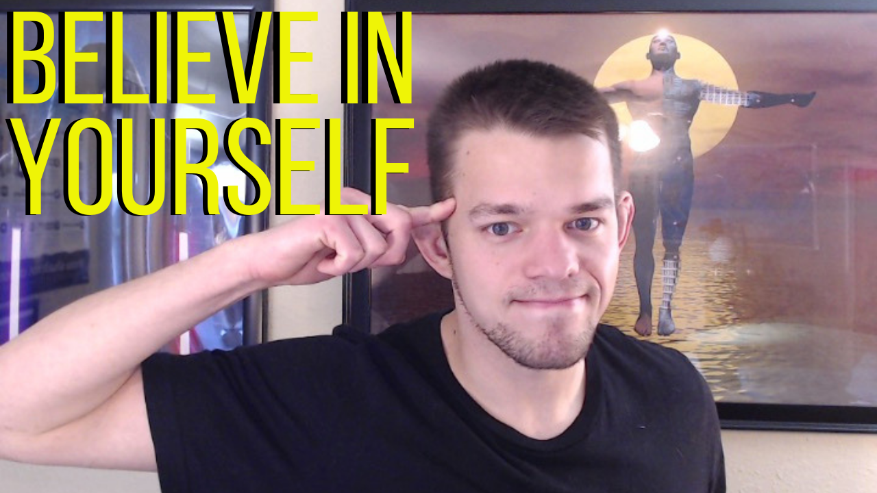 Let's Talk About How To Believe In Yourself