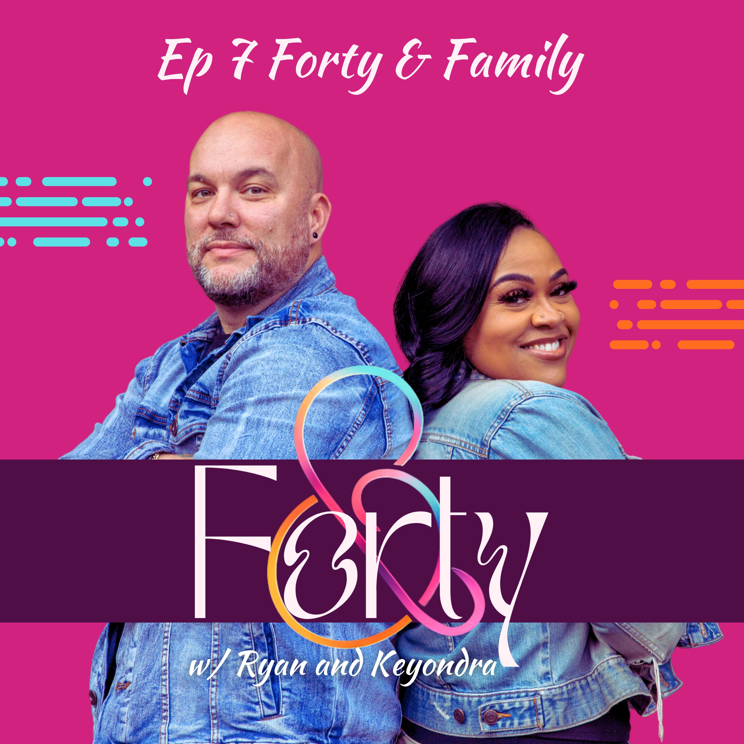 Ep 7 Forty & Family: getting along with our person's people