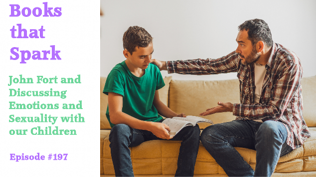 Episode 197 - John Fort and Discussing Emotions and Sexuality with Our Children