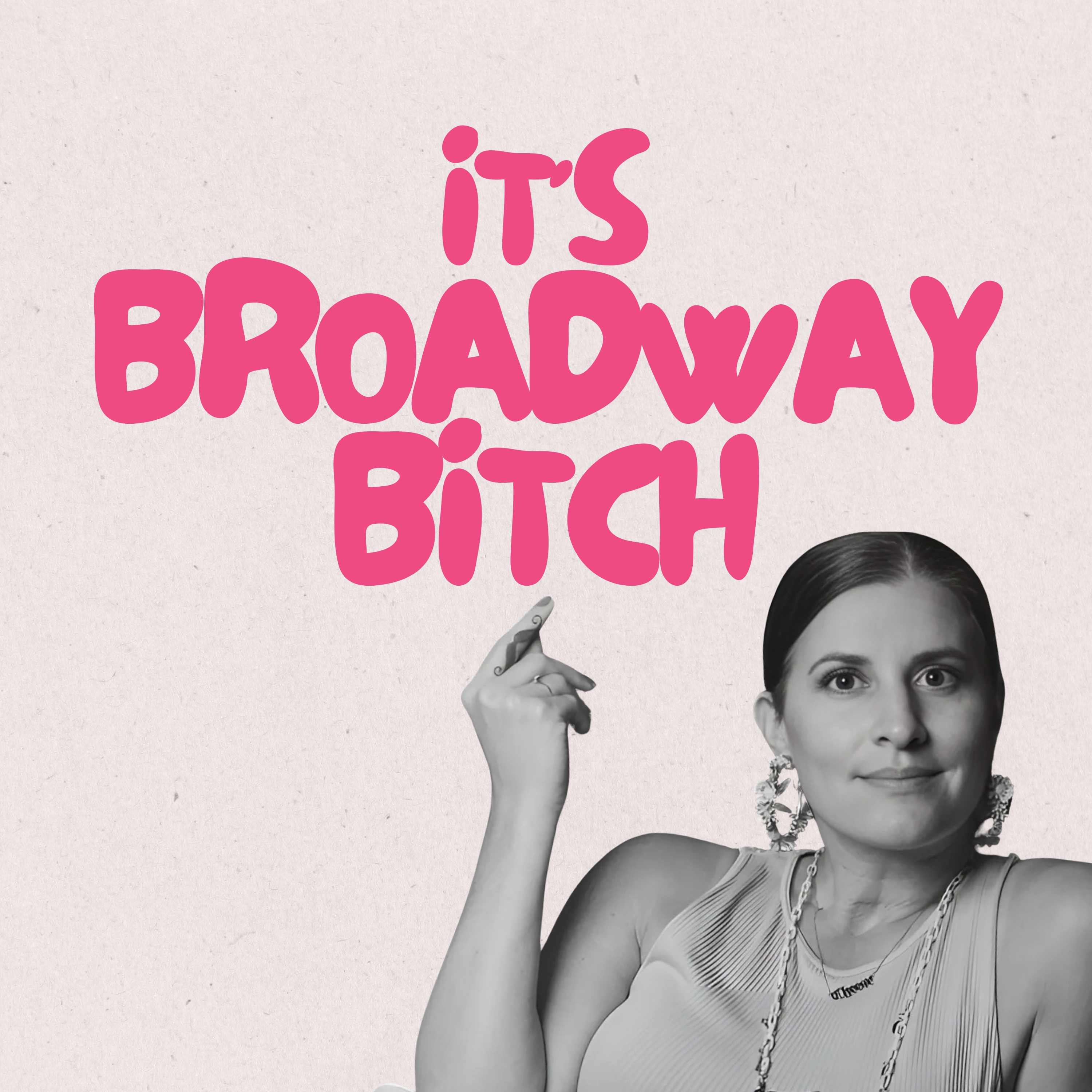 It’s Broadway Bitch