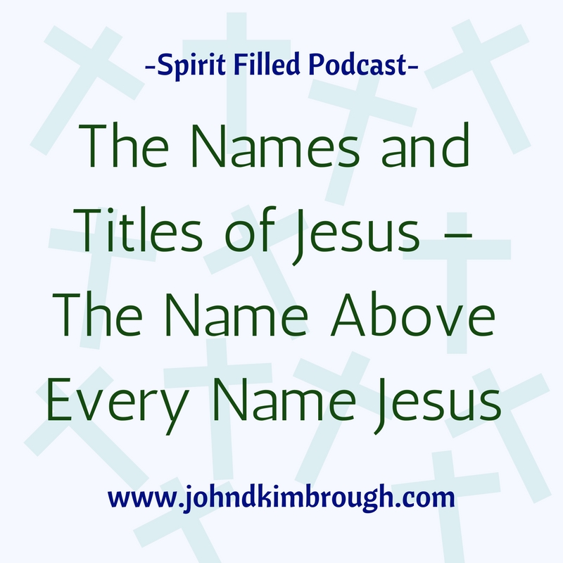 The Names and Titles of Jesus – The Name Above Every Name Jesus - Episode 92