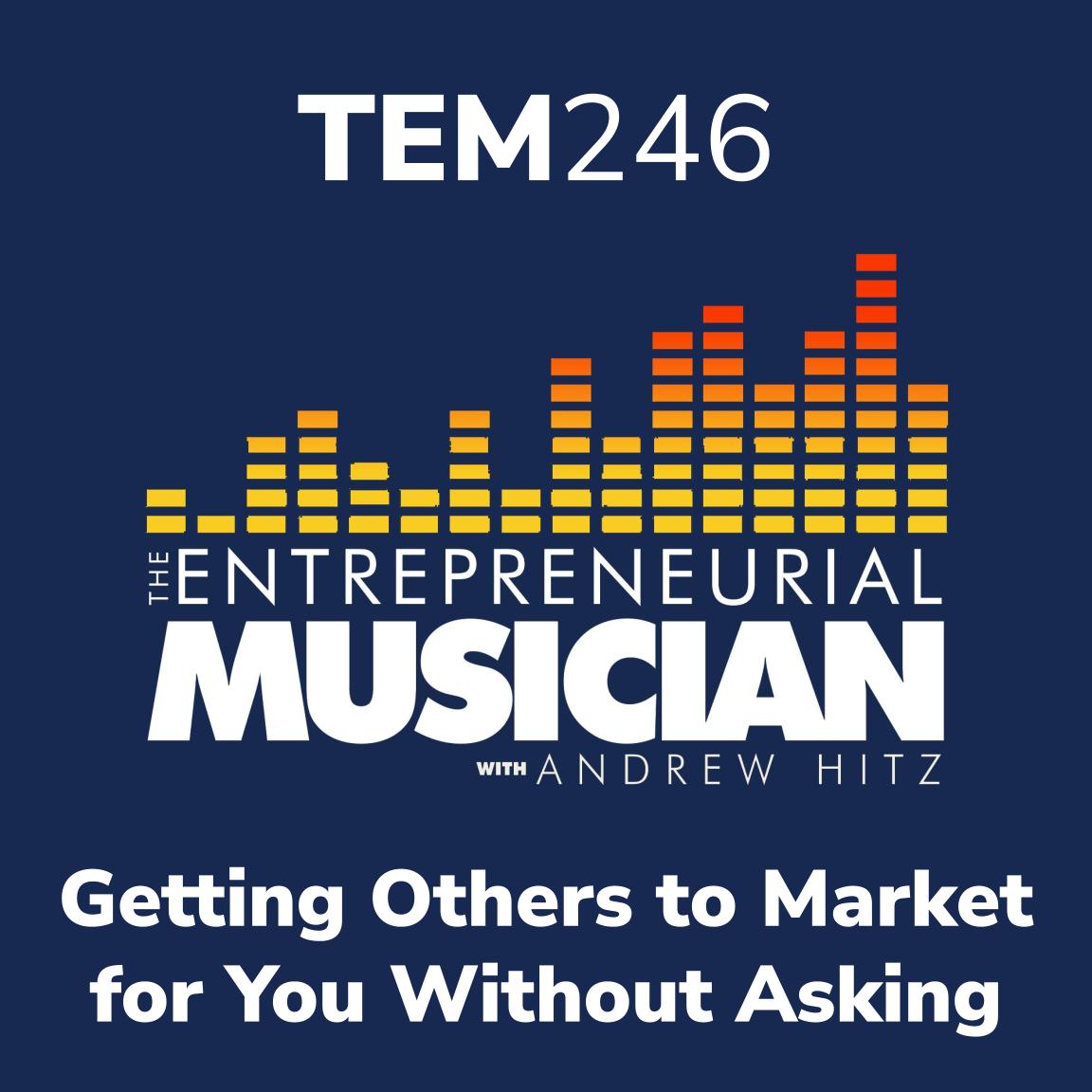 TEM246: Getting others to market for you without asking