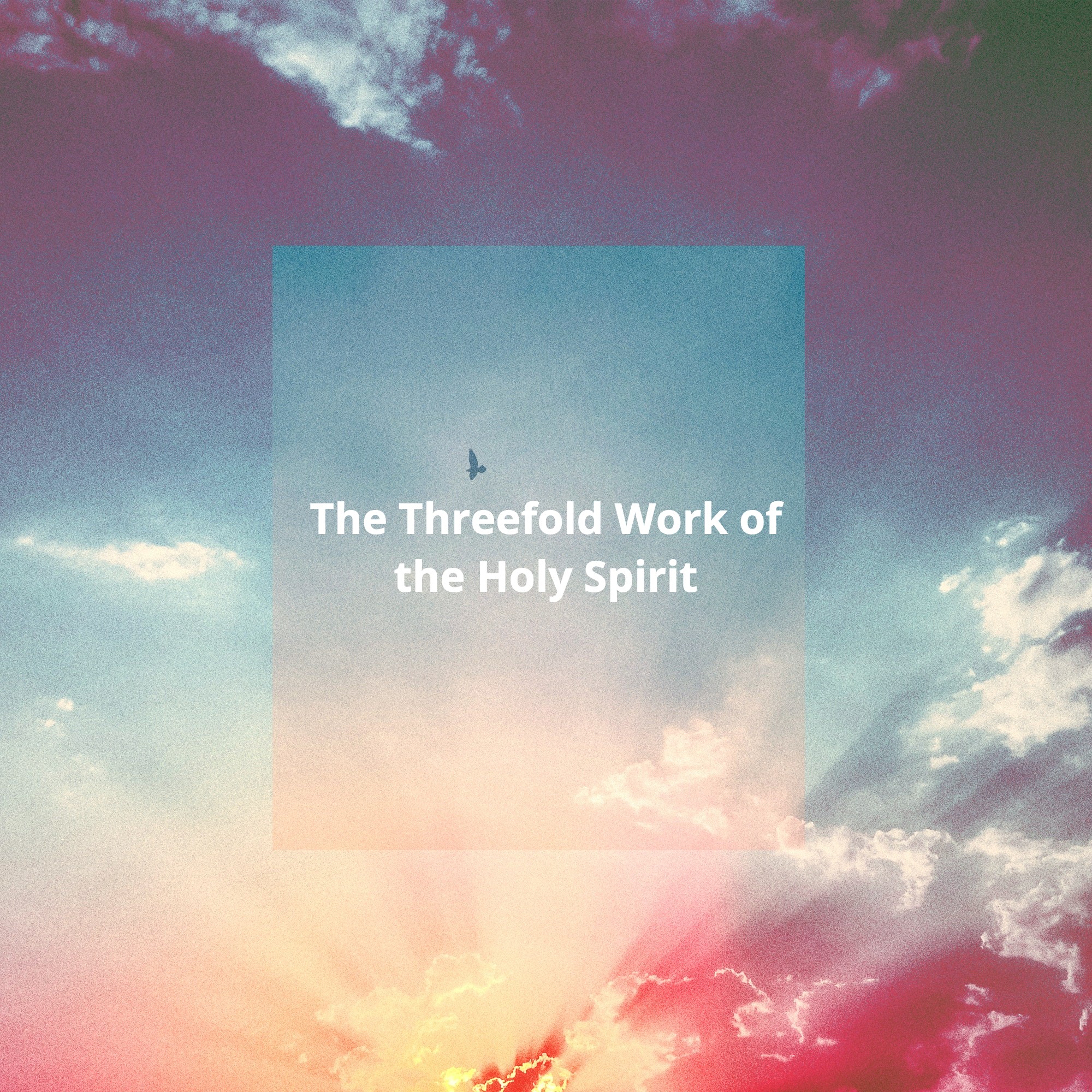 The Threefold Work of the Holy Spirit
