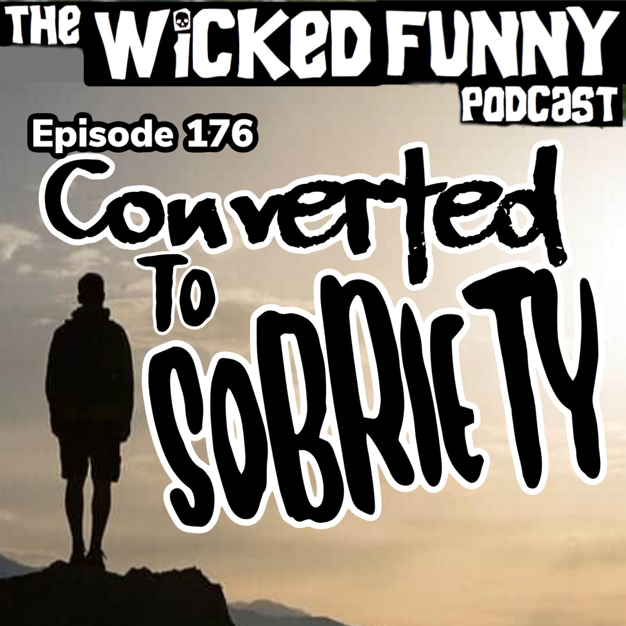 Episode 176 - Converted to Sobriety