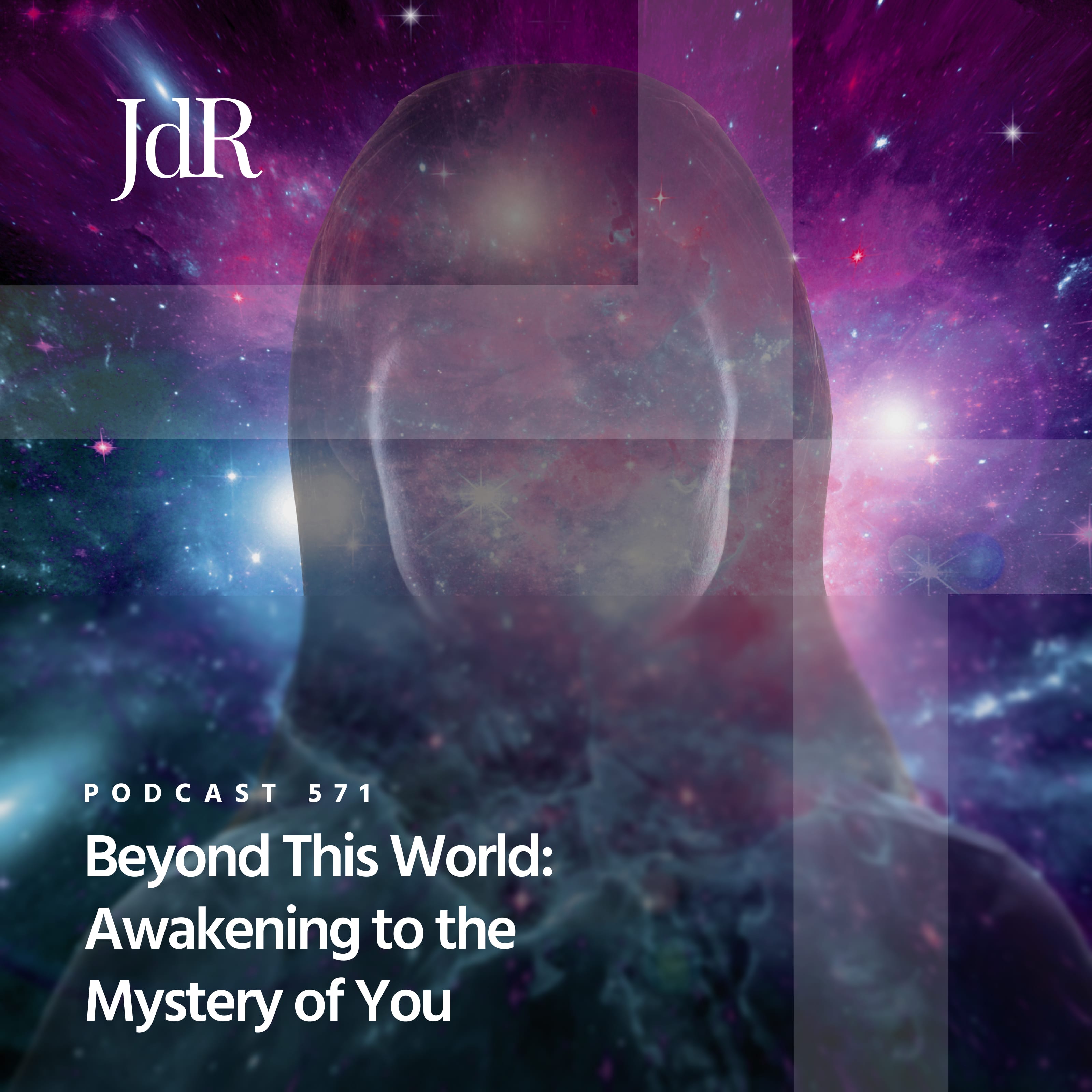 JdR Podcast 571 - Beyond This World: Awakening to the Mystery of You