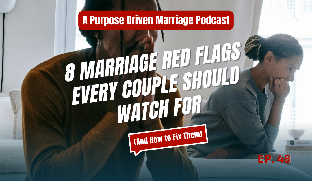 8 Marriage Red Flags Every Couple Should Watch For (And How to Fix Them)