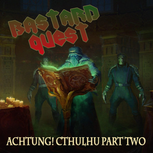 Episode 22 - ACHTUNG! CTHULHU part two