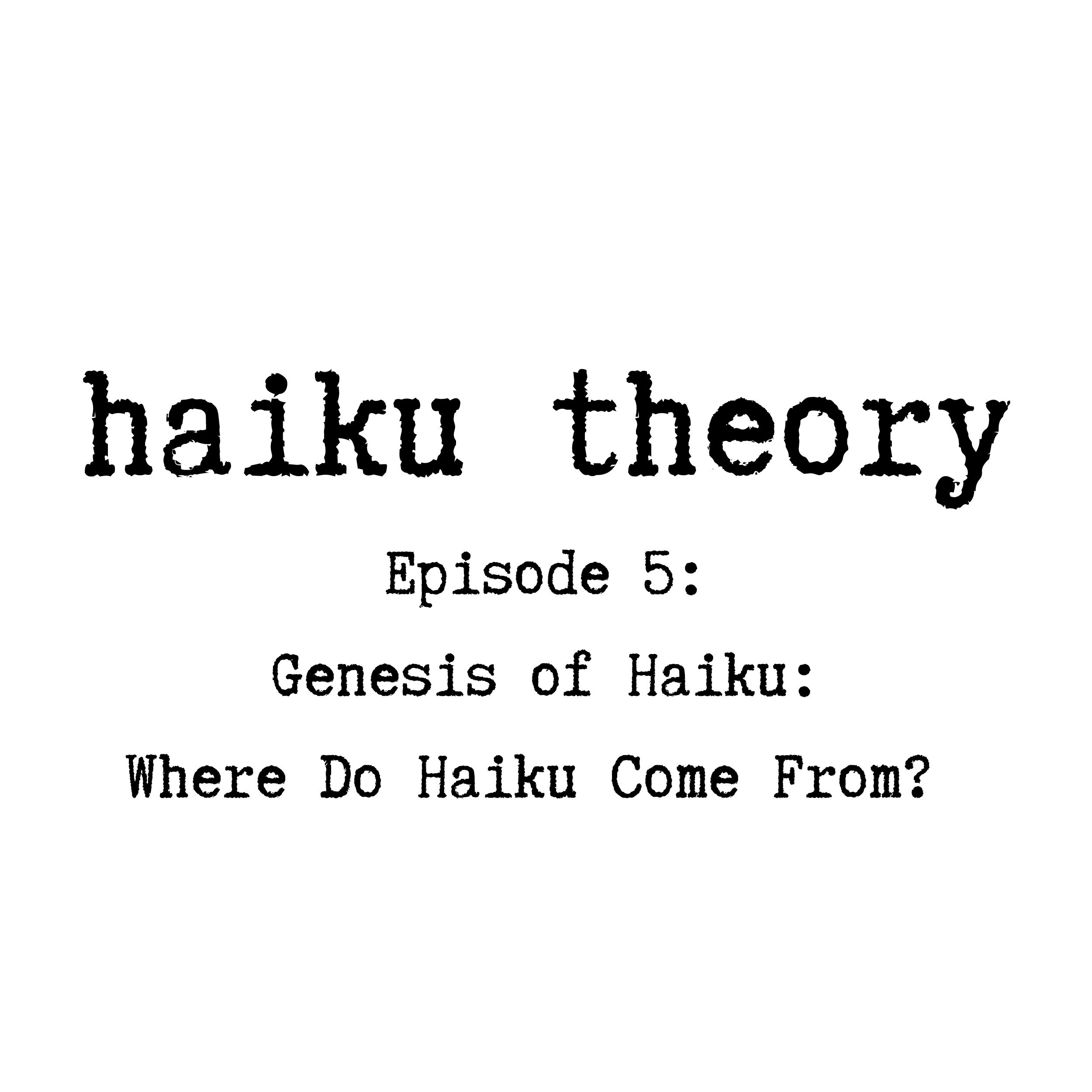 Episode 5: Genesis of Haiku