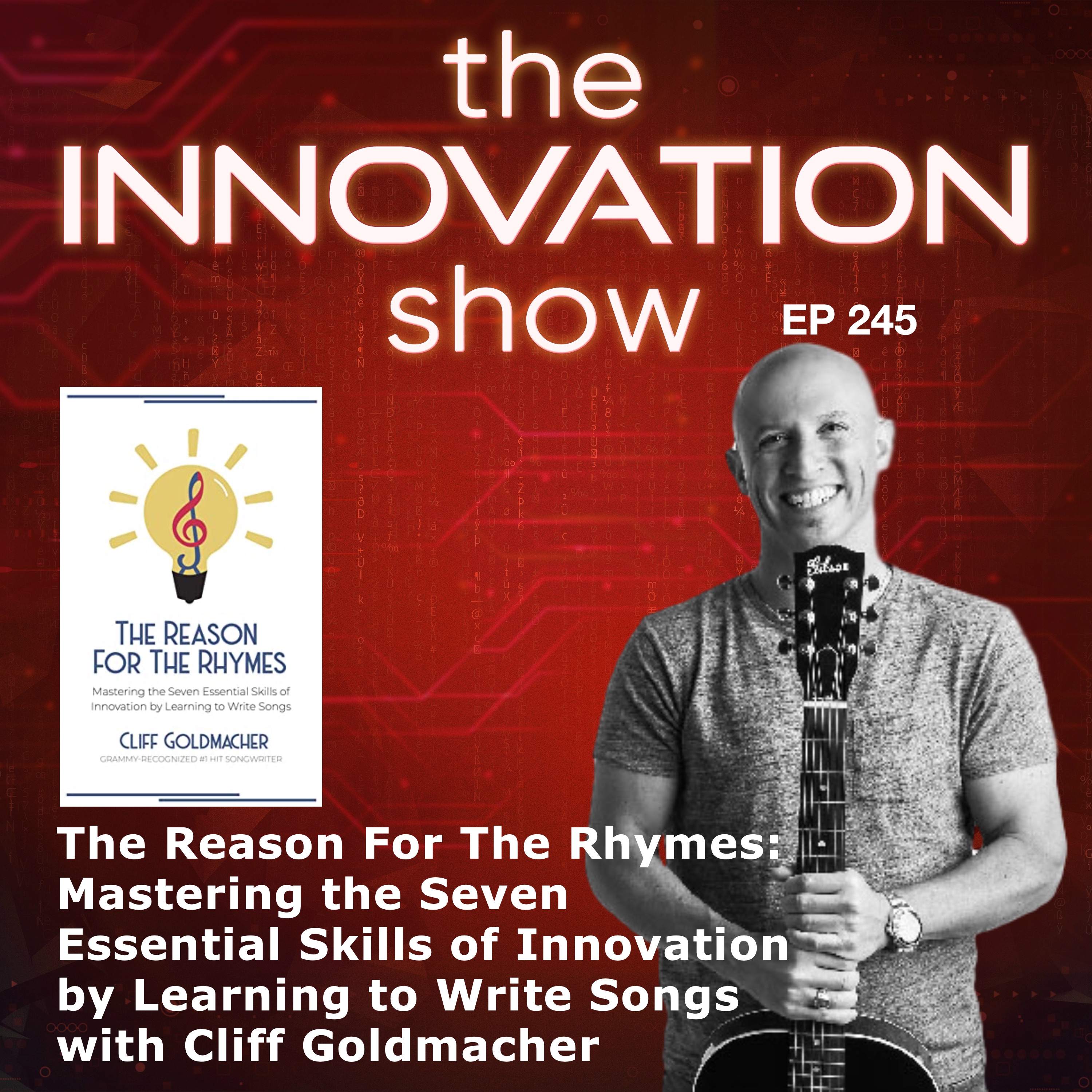 EP 245: The Reason For The Rhymes: Mastering the Seven Essential Skills of Innovation by Learning to Write Songs with Cliff Goldmacher