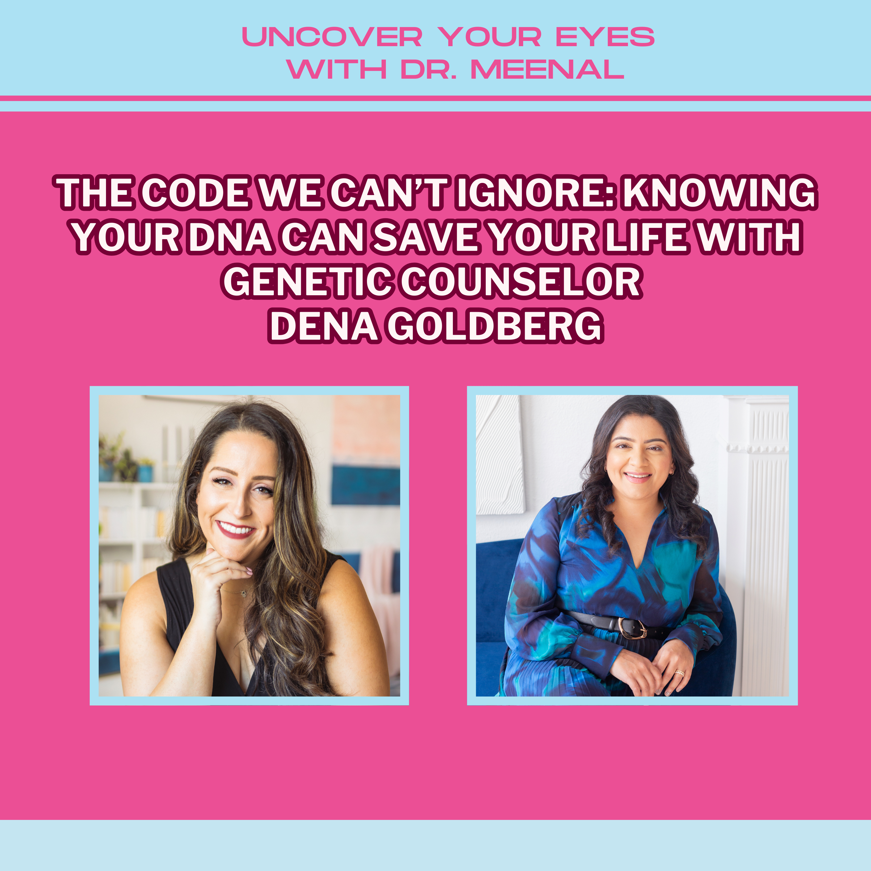 The Code We Can’t Ignore: Knowing Your DNA Can Save Your Life with Genetic Counselor Dena Goldberg