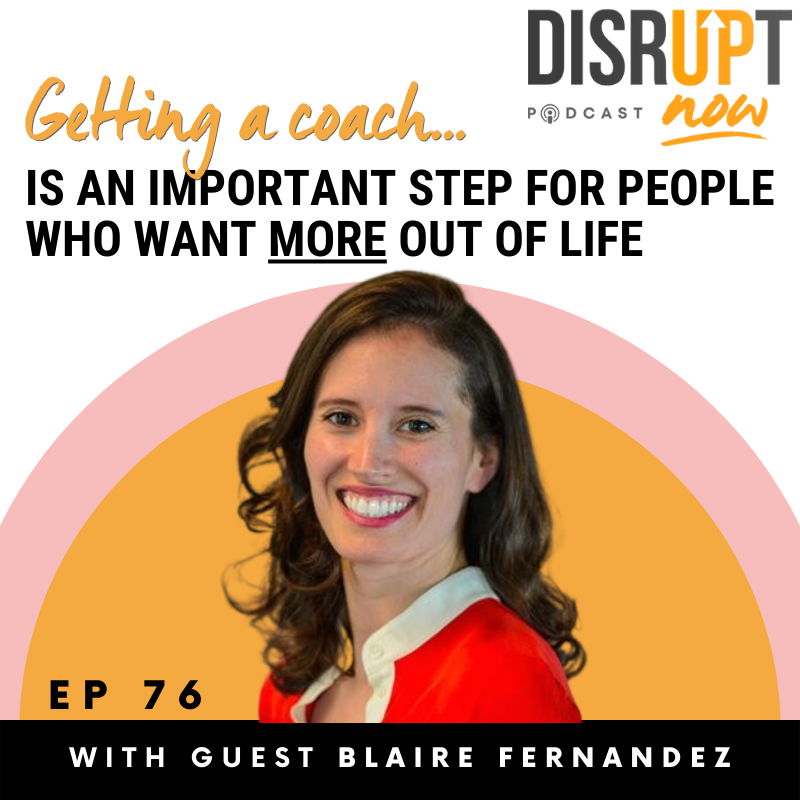 Ep. 76, Getting a Coach is an Important Step for People Who Want More Out of Life