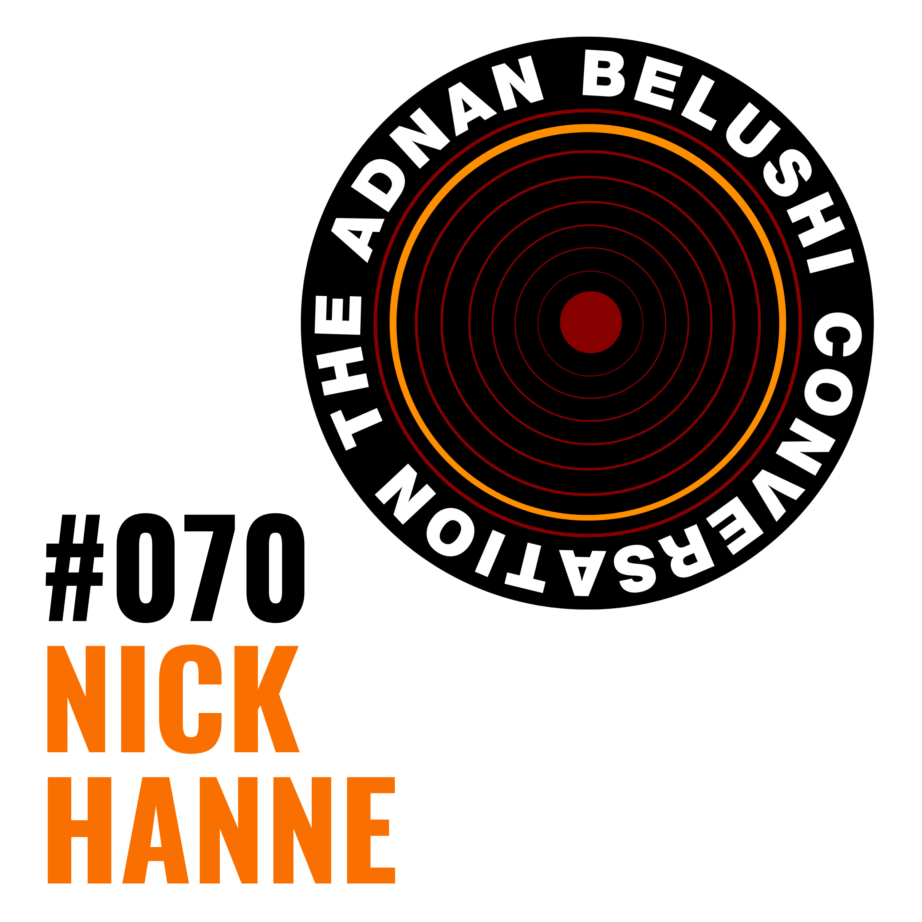 Adnan Belushi Conversation #070 - Nick Hanne