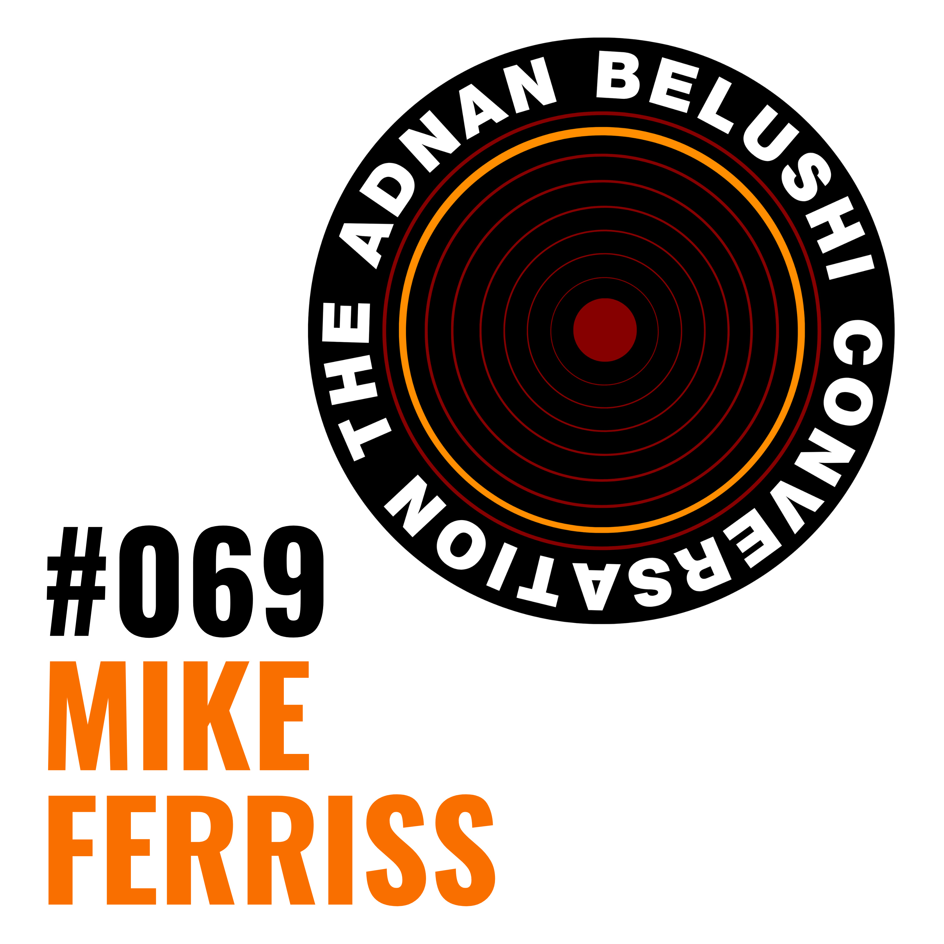 Adnan Belushi Conversation #069 - Mike Ferriss