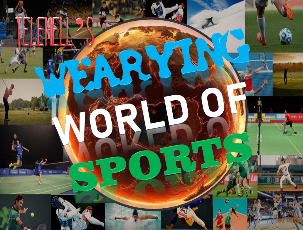 SPECIAL: Telehell's Wearying World of Sports