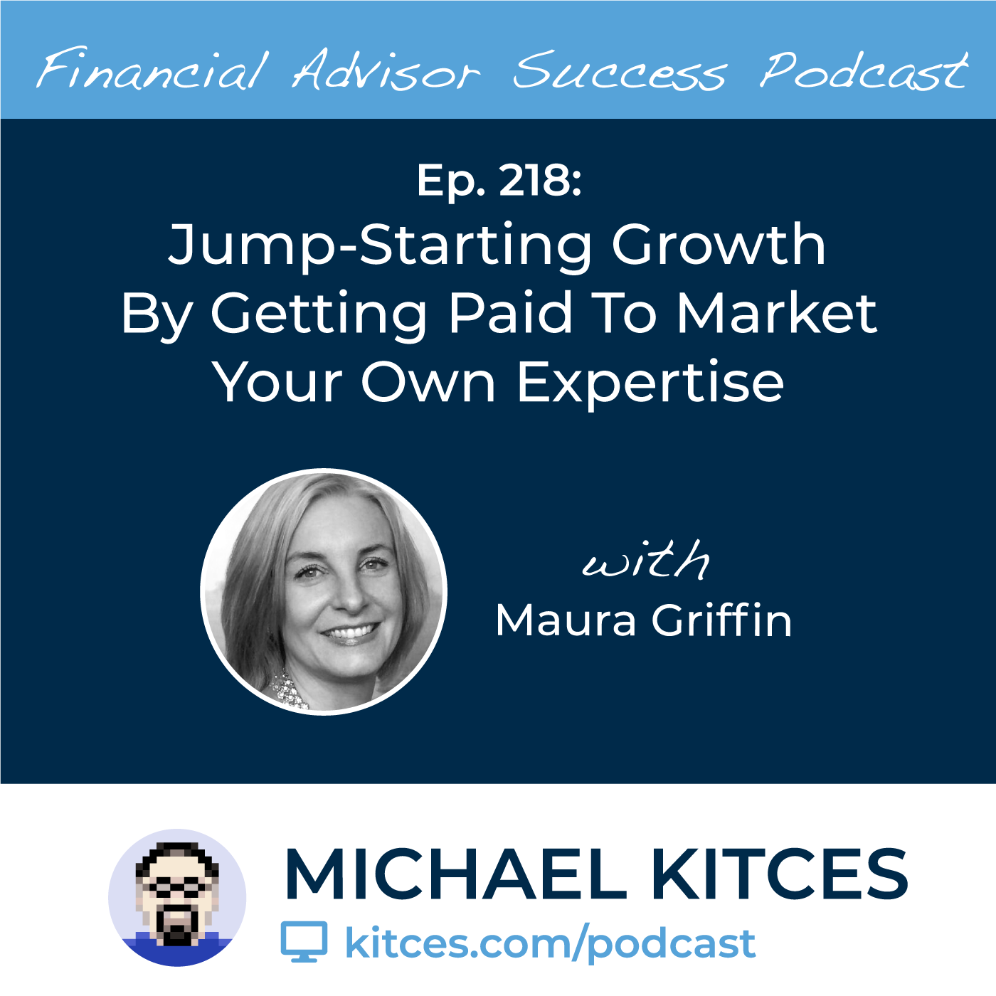 Ep 218: Jumpstarting Growth By Getting Paid To Market Your Own Expertise with Maura Griffin