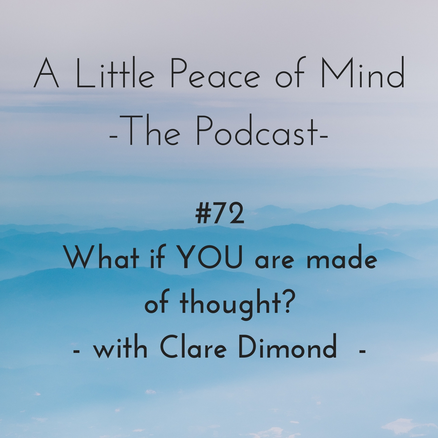 Episode 72: What if YOU are made of thought? with Clare Dimond