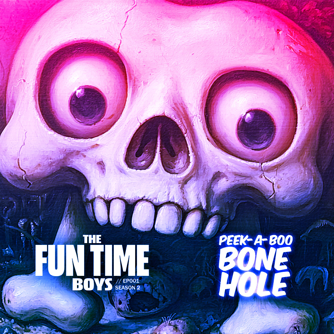 Peek-A-Boo Bone Hole - THE FUN TIME BOYS : EP01 // Season 2