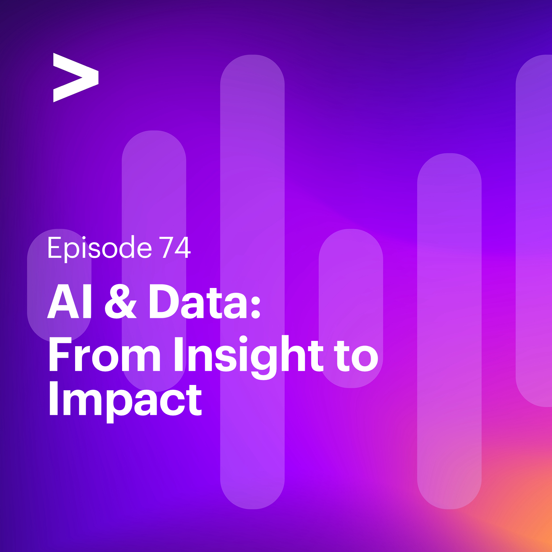AI Leaders Podcast #74: AI & Data: From Insight to Impact
