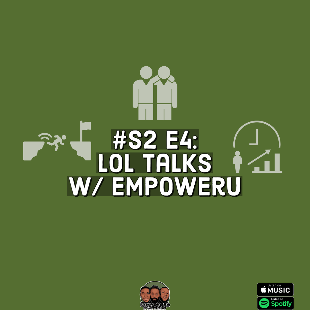 Layers of Life Podcast: Episode 4 - #LOLTalks Ft EmpowerU