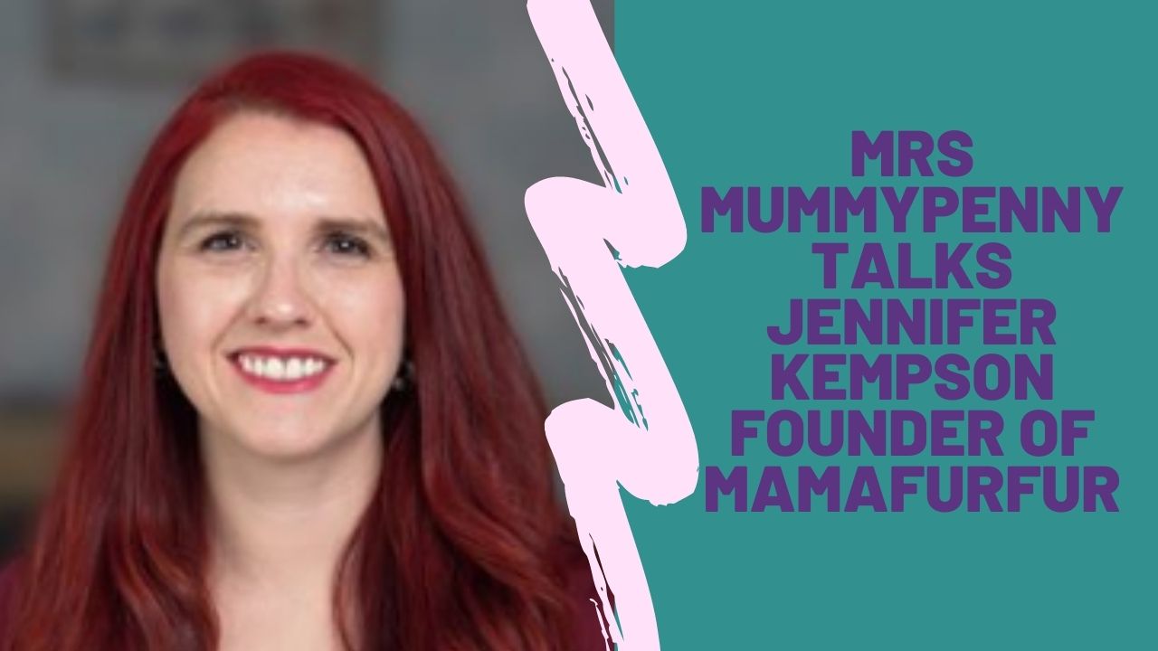 MRS MUMMYPENNY TALKS TO JENNIFER KEMPSON FOUNDER OF MAMAFURFUR