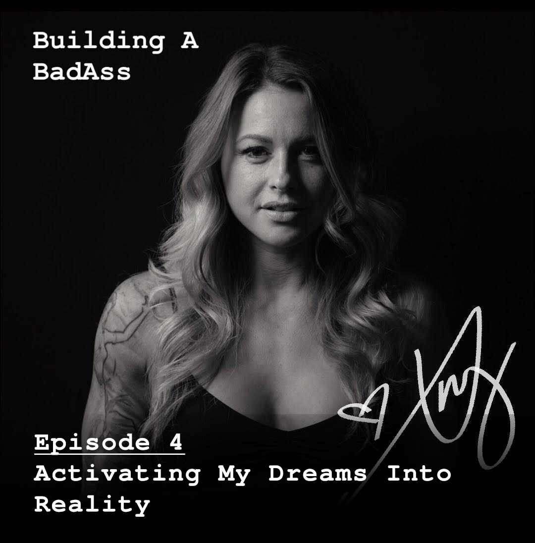 Building a Badass — Activating My Dreams Into Reality — 4