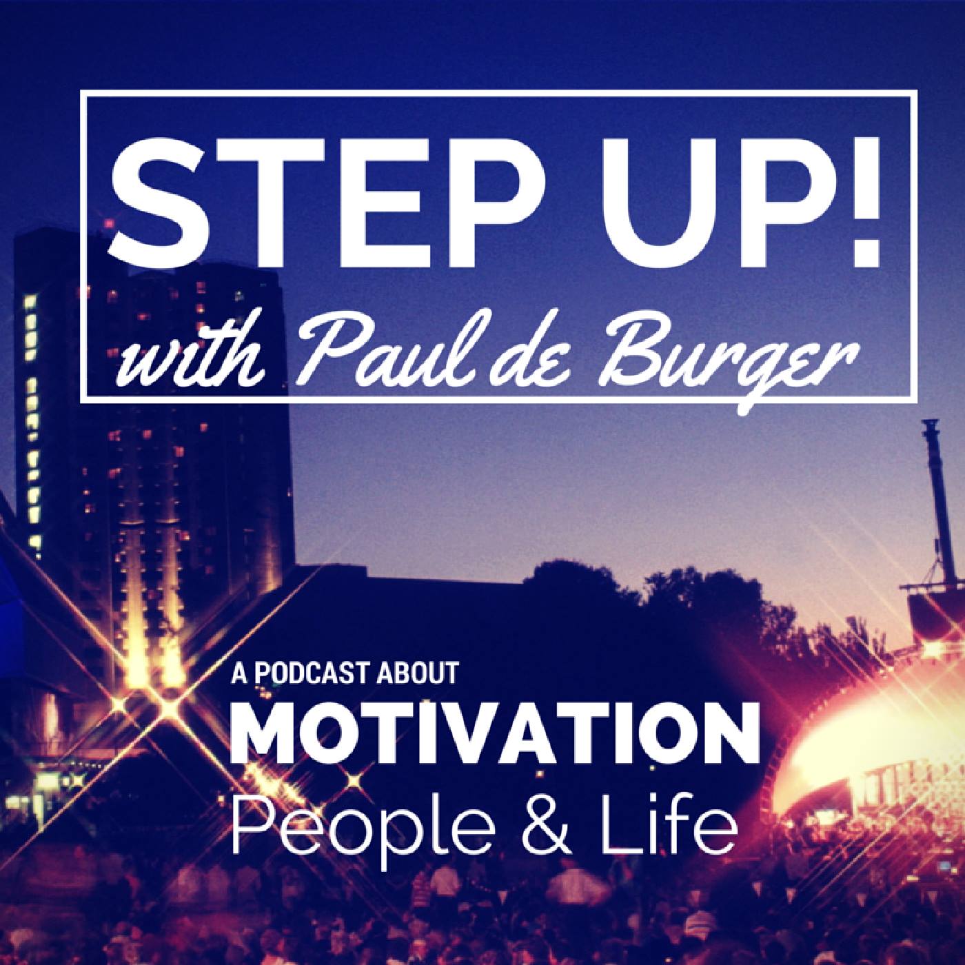 Step Up! with Paul de Burger - a podcast about motivation, people, and living life on your terms