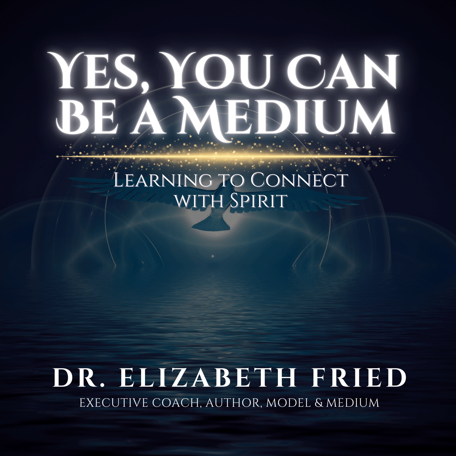 Yes, You Can Be a Medium: Learning to Connect with Spirit