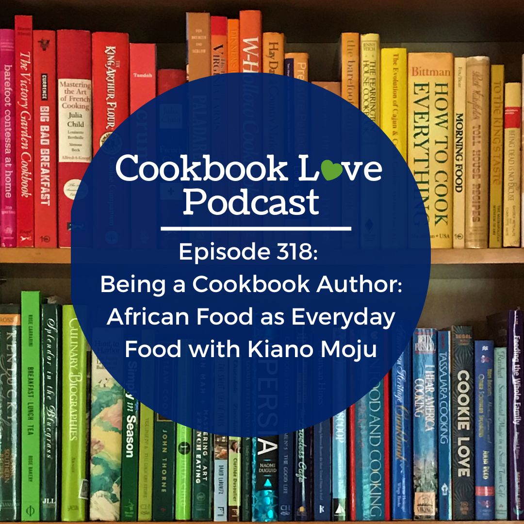 Episode 318: Being a Cookbook Author: African Food as Everyday Food with Kiano Moju