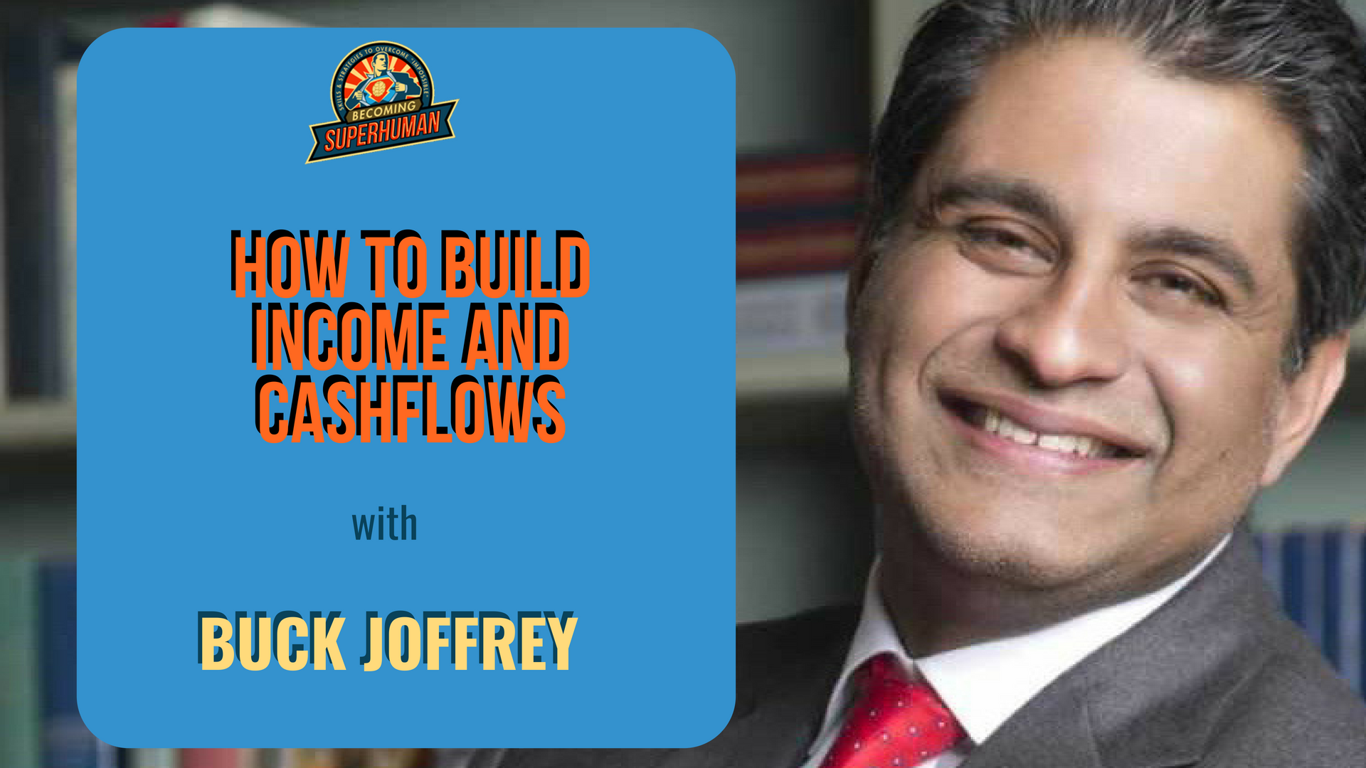 Ep. 182: How To Build Income And Cashflows W/ Buck Joffrey, Best-Selling Financial Author