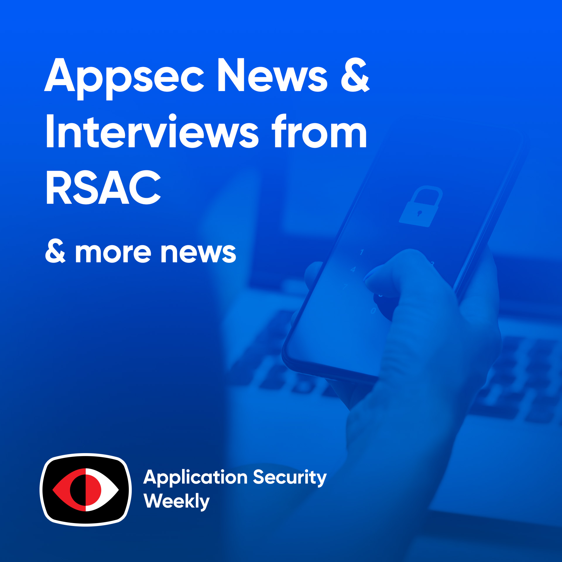 cover of episode Appsec News & Interviews from RSAC on Identity and AI - Rami Saas, Charlotte Wylie - ASW #331