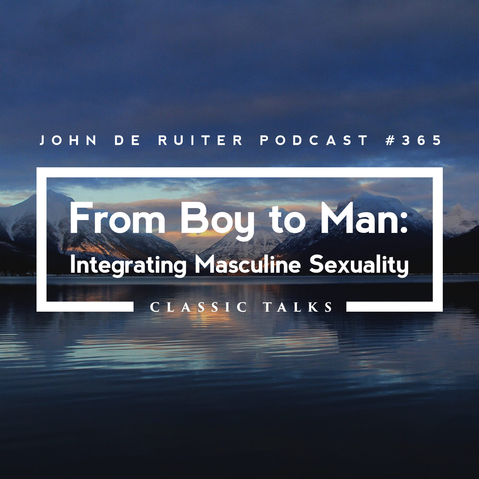 JdR Podcast 365 - From Boy to Man: Integrating Masculine Sexuality