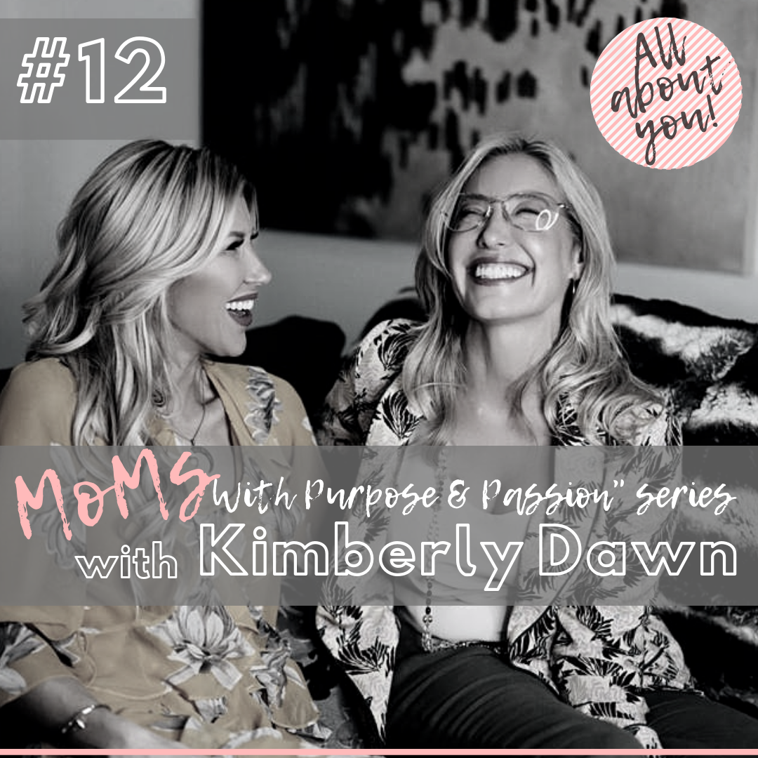 EP12 (Moms With Purpose & Passion Series)  Purpose*Passion*Music With Kimberly Dawn