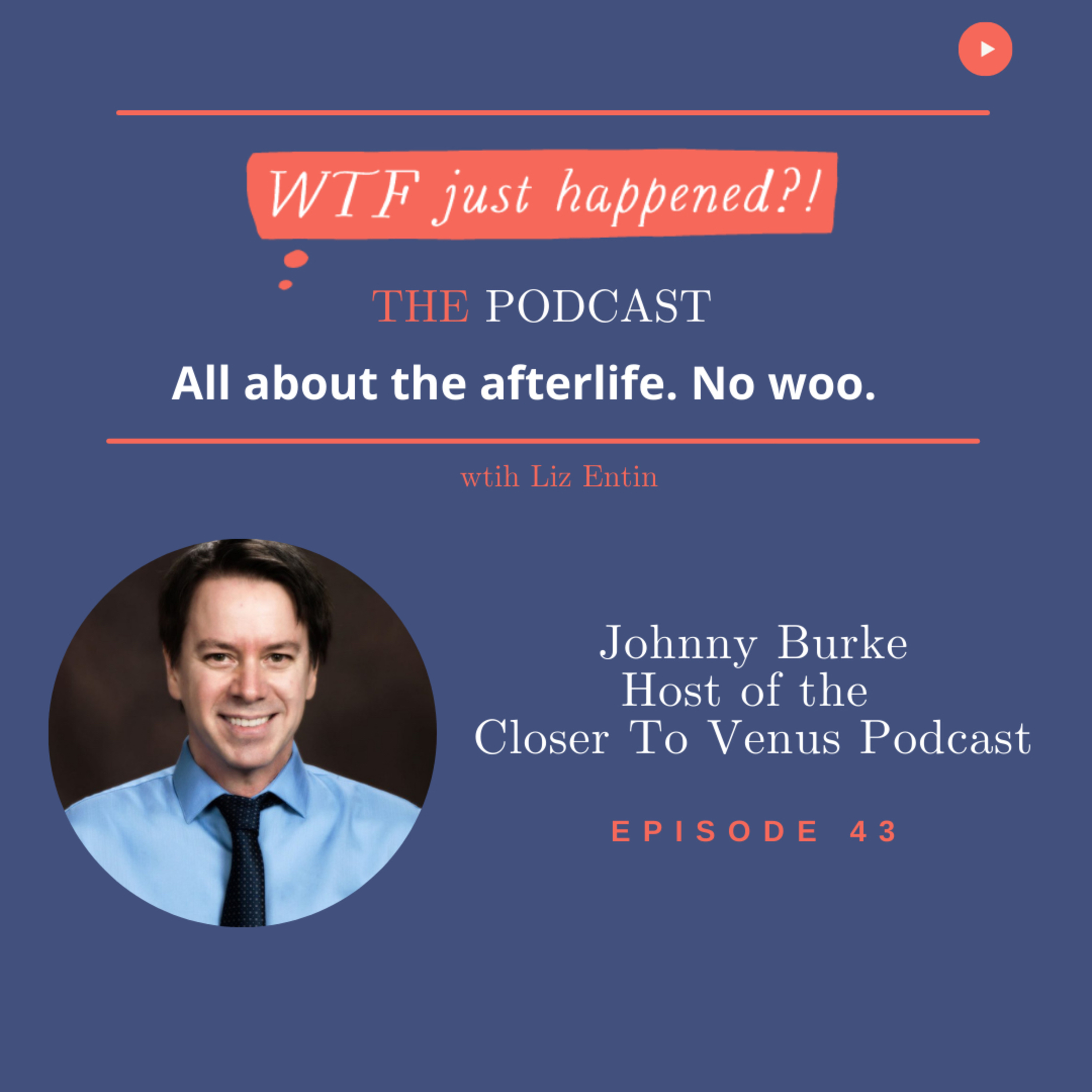 WTF Just Happened?!: All about the afterlife. No woo.