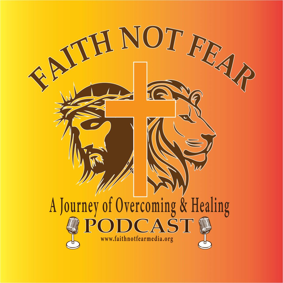 Faith Not Fear: A Journey of Overcoming & Healing Podcast