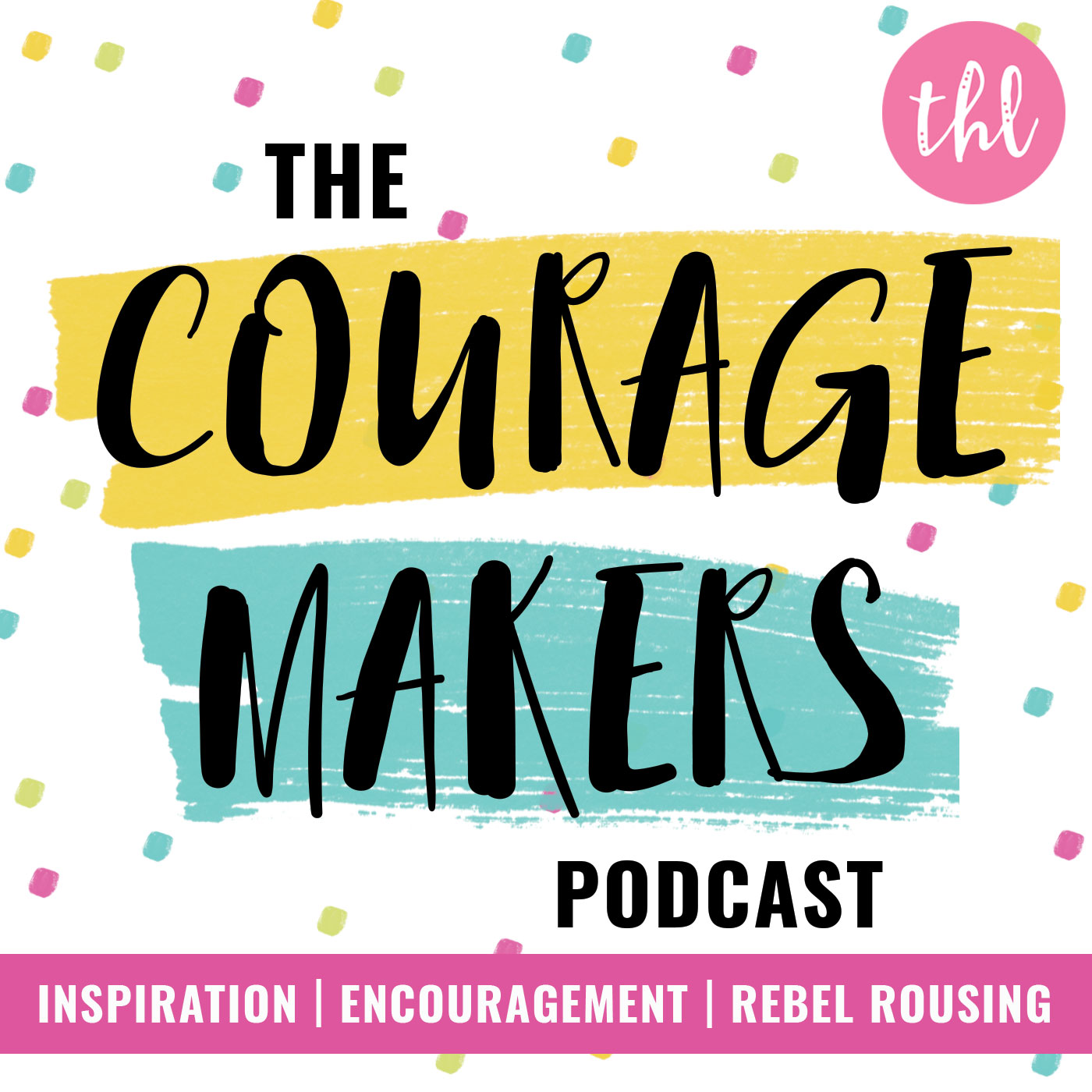 The Couragemakers Podcast | Encouragement, Inspiration & Rebel Rousing for Mission Driven Doers, Makers & Shakers |