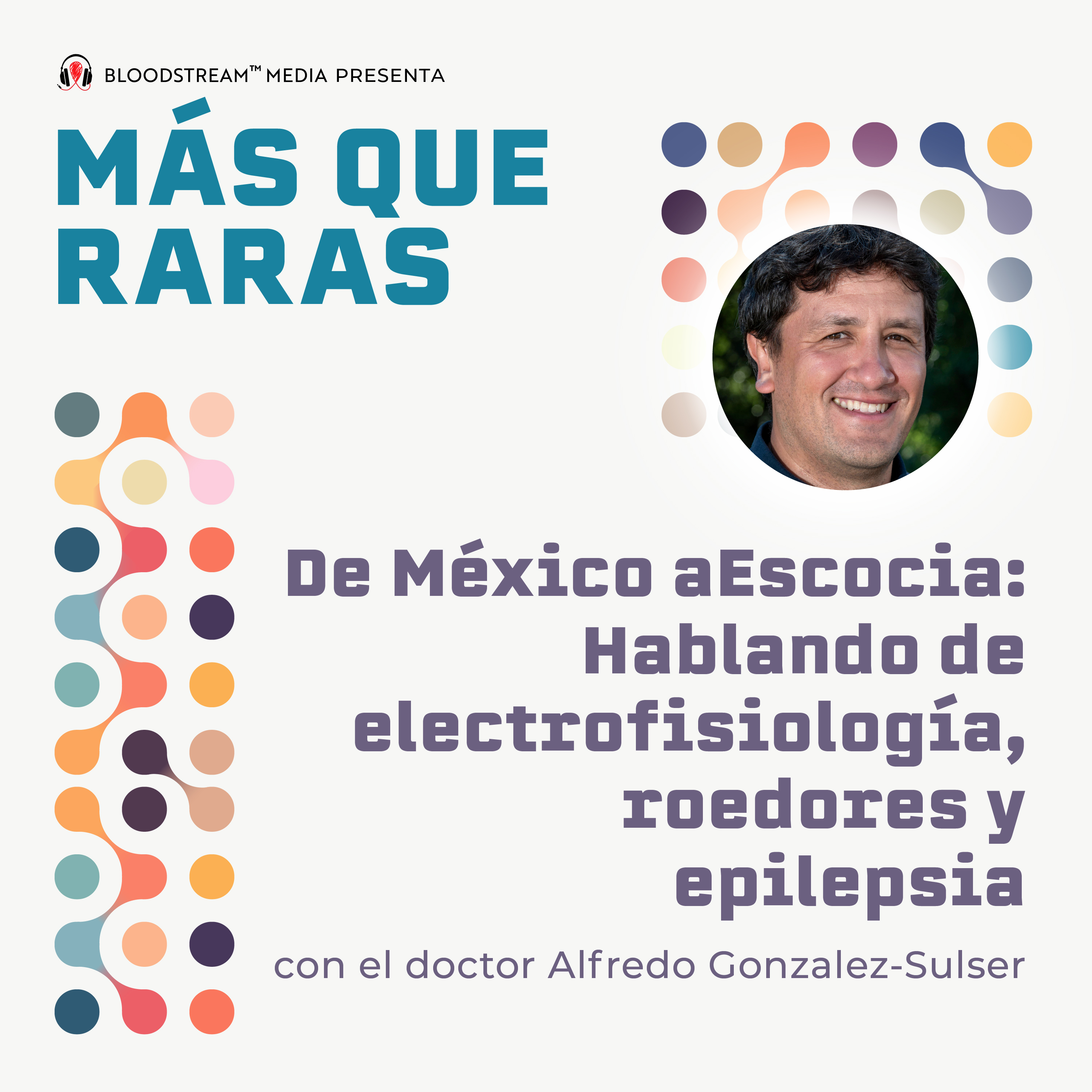 De México a Escocia: Hablando de electrofisiología, roedores y epilepsia con el doctor Alfredo Gonzalez-Sulser