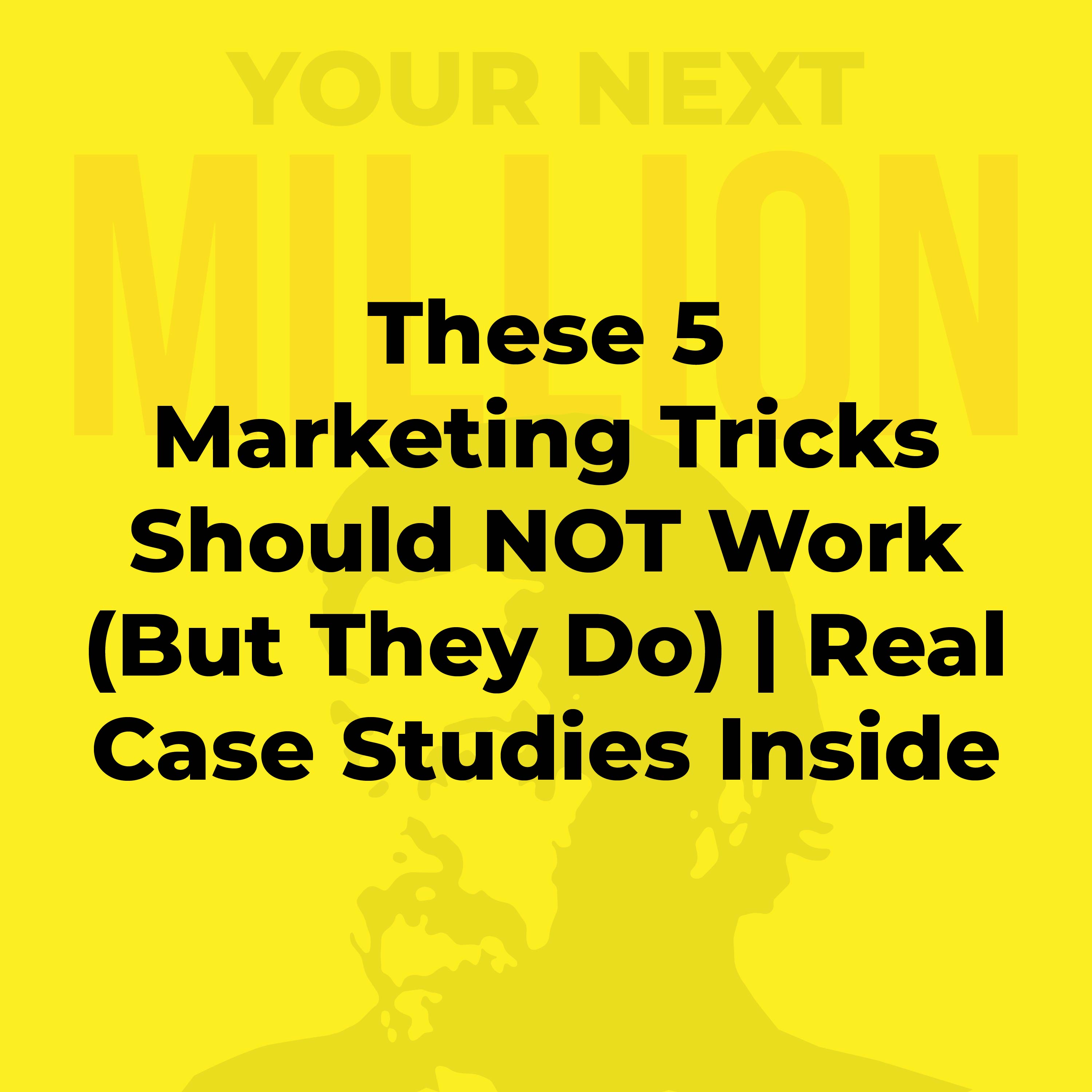 5 Marketing Tricks Should NEVER Work (But They Do) | Real Case Studies Inside