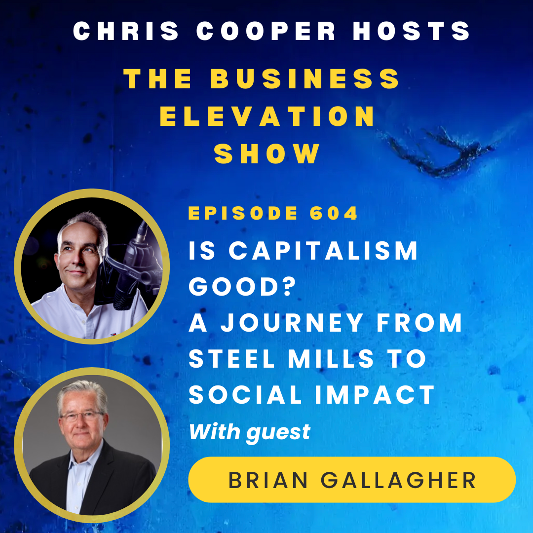 Is Capitalism Good? A Journey from Steel Mills to Social Impact with Brian Gallagher