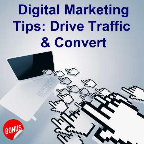BONUS: Digital Marketing Tips: Drive traffic & convert that traffic
