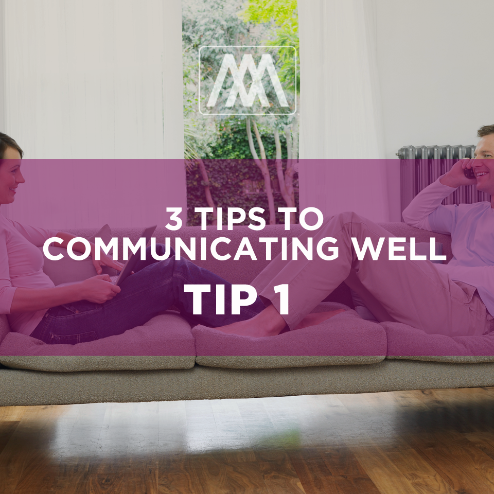 3 Tips To Communicating Well - Tip 1 | Ep. 133
