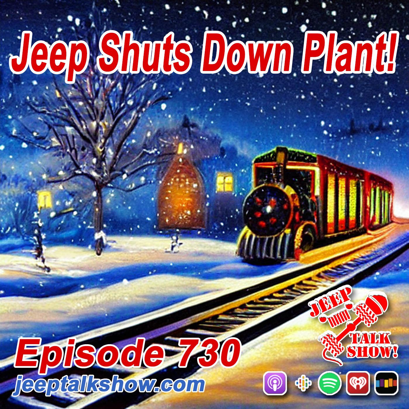 Episode 730 - Jeep Shuts Down Plant!
