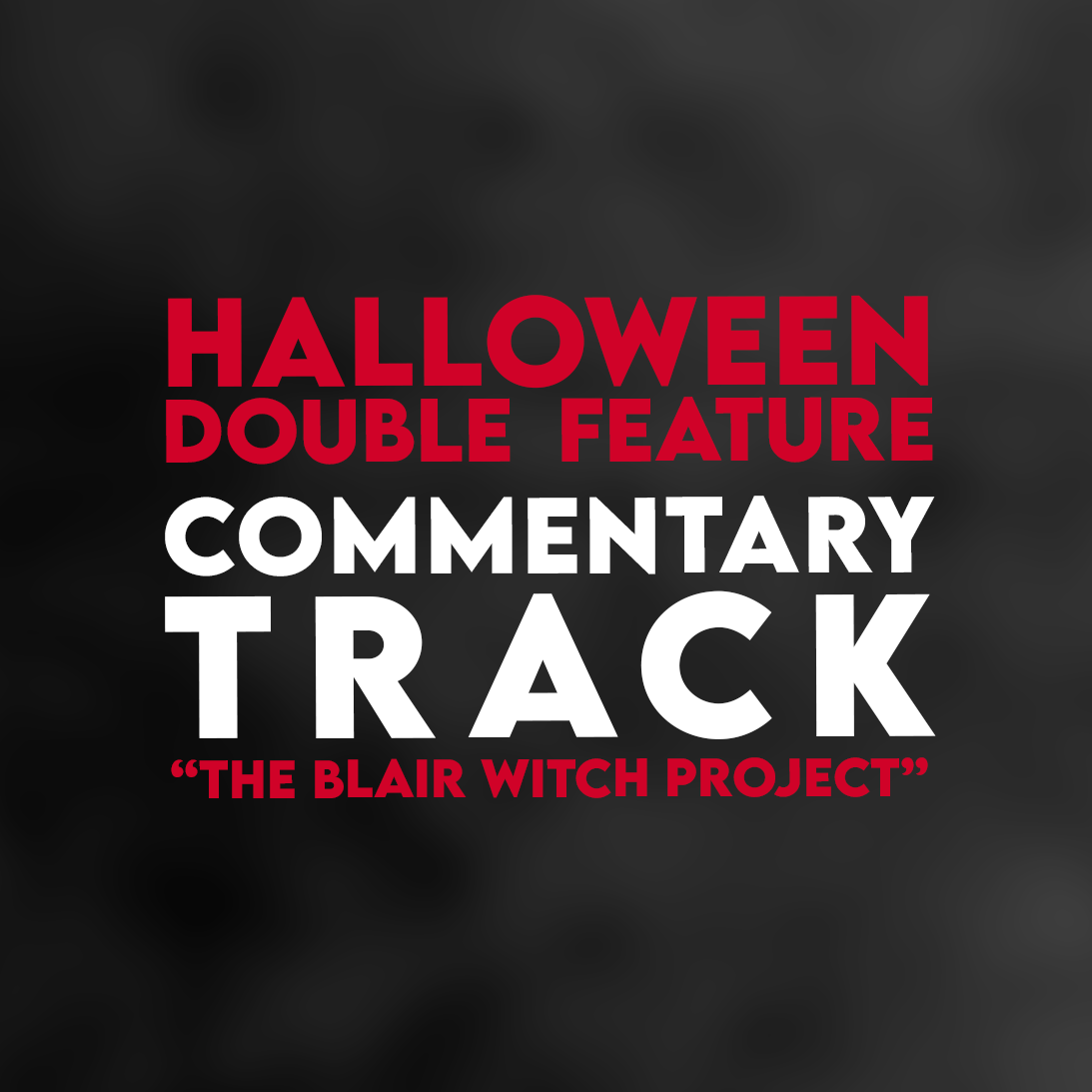 HALLOWEEN DOUBLE FEATURE COMMENTARY TRACK: “The Blair Witch Project”