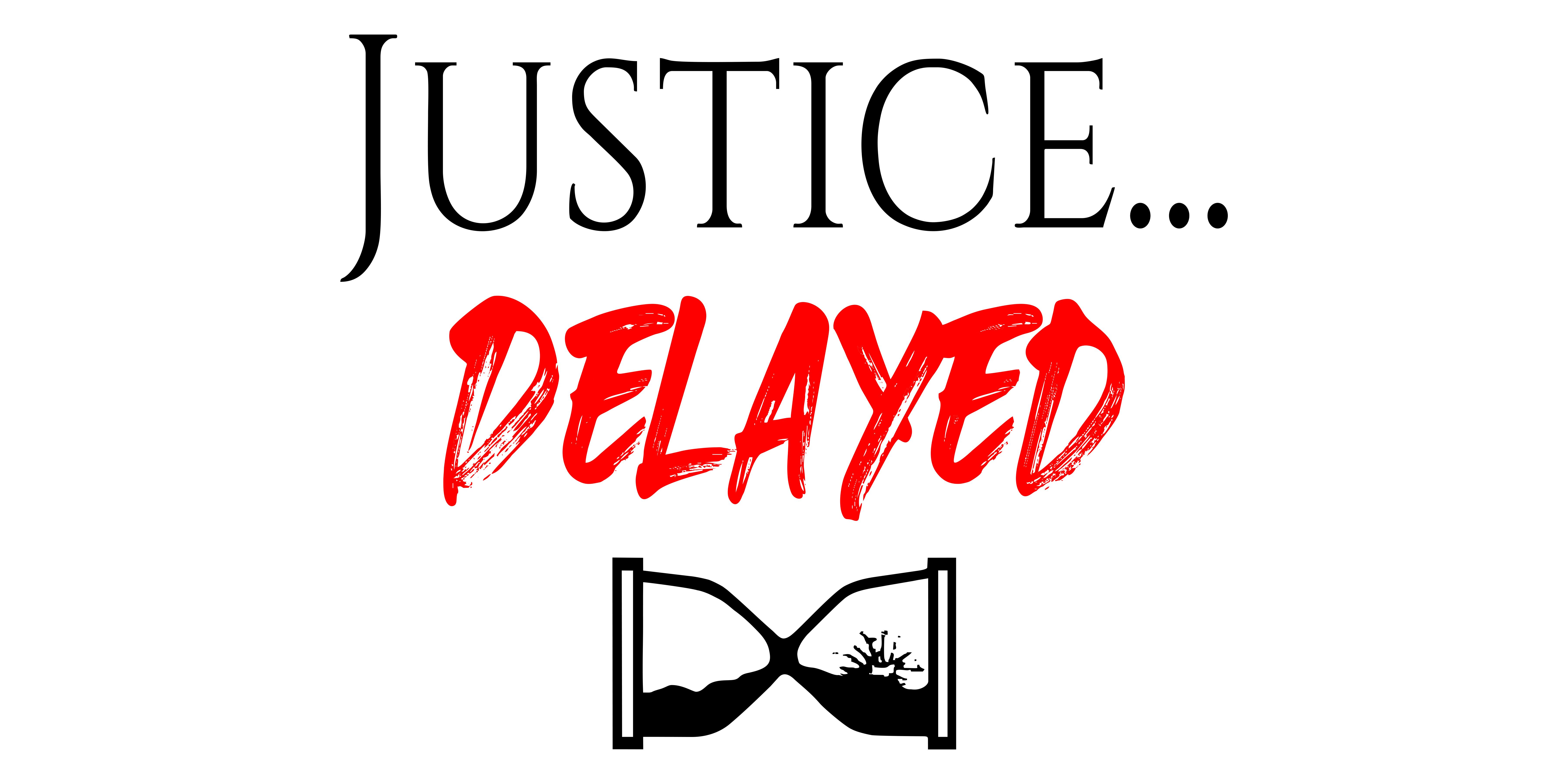 Justice...Delayed