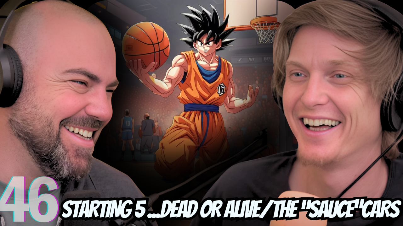 Ep.46- Starting Five. Dead or Alive/ The 