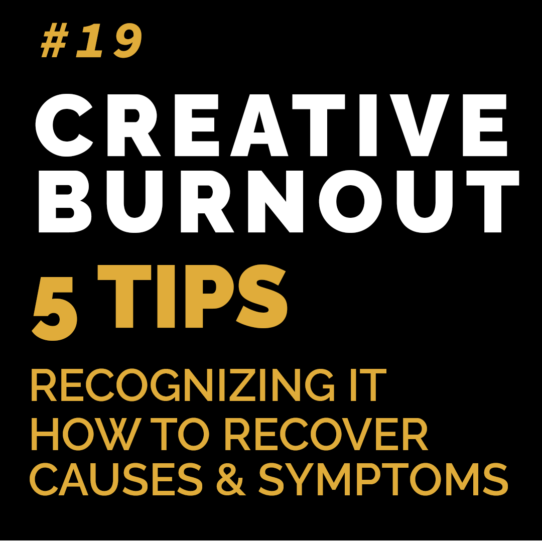 #19: Creative Burnout — How To Deal With It, Causes, Symptoms & 5 Tips To Overcome It (Fix Your Mind and Recover Your Passion)